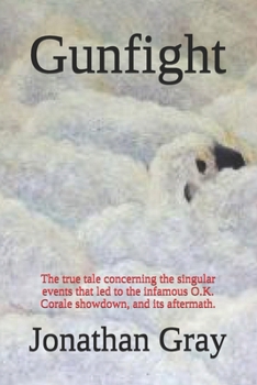 Paperback Gunfight: The true tale concerning the singular events that led to the infamous O.K. Corale showdown, and its aftermath. Book