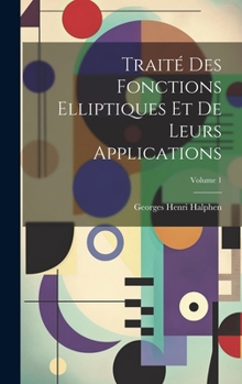 Hardcover Traité des fonctions elliptiques et de leurs applications; Volume 1 [French] Book