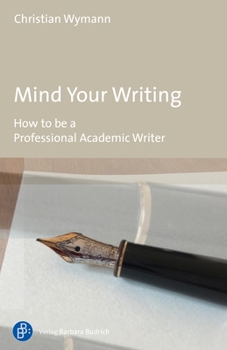 Paperback Mind Your Writing: How to Be a Professional Academic Writer Book