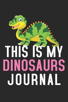 Paperback This Is My Dinosaurs Journal: Cute funny Dinosaurs lover notebook, blank lined journal, Animals inspired gift for girls teens women Book