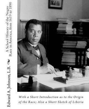 A School History of the Negro Race in America: From 1619 to 1890, with a Short Introduction as to the Origin of the Race, Also a Short Sketch of Liberia (Classic Reprint)