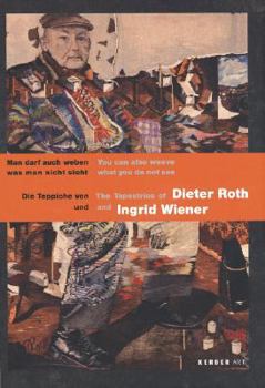 Hardcover The Tapestries of Dieter Roth & Ingrid Wiener: You Can Also Weave What You Do Not See Book