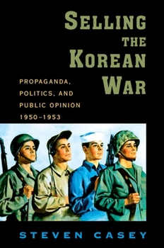 Paperback Selling the Korean War: Propaganda, Politics, and Public Opinion in the United States, 1950-1953 Book