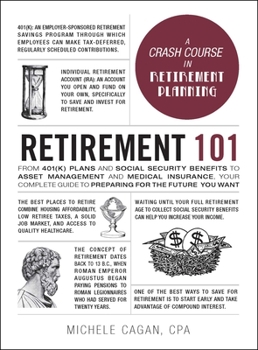Hardcover Retirement 101: From 401(K) Plans and Social Security Benefits to Asset Management and Medical Insurance, Your Complete Guide to Prepa Book