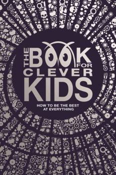 Hardcover The Book for Clever Kids: How to Be the Best at Everything Book
