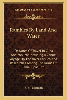 Rambles by Land and Water, or, Notes of Travel in Cuba and Mexico; Including a Canoe Voyage up the River Panuco, and Researches among the Ruins of Tamaulipas