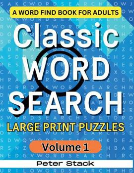 Classic Word Search Large Print Puzzles Volume 1: A Word Find Book for Adults