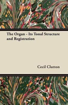 Paperback The Organ - Its Tonal Structure and Registration Book