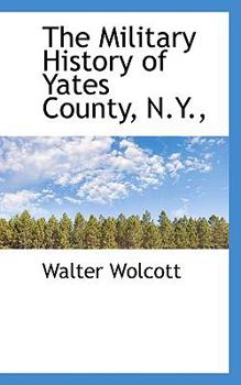 The Military History of Yates County, N.Y.,