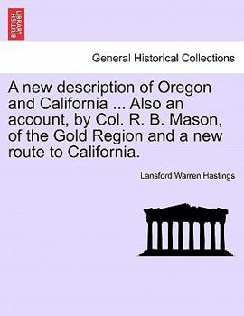 Paperback A New Description of Oregon and California ... Also an Account, by Col. R. B. Mason, of the Gold Region and a New Route to California. Book