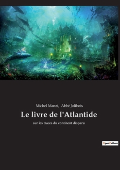 Paperback Le livre de l'Atlantide: sur les traces du continent disparu [French] Book