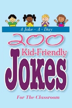 Paperback A Joke - A - Day: 200 Kid-Friendly Jokes For The Classroom: Jokes for Kids: The Best Jokes, Riddles, Tongue Twisters, Knock-Knock jokes, Book