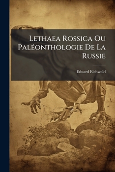 Lethaea Rossica Ou Paléonthologie De La Russie: Atlas De La 3e Partie (seule Parue) Du Lethaeca Rossica...