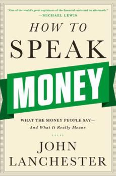 Hardcover How to Speak Money: What the Money People Say-And What It Really Means Book