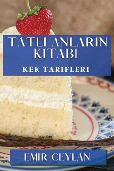 Paperback Tatlı Anların Kitabı: Kek Tarifleri [Turkish] Book