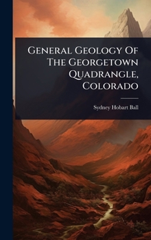 Hardcover General Geology Of The Georgetown Quadrangle, Colorado Book
