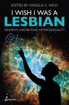 Paperback I Wish I Was a Lesbian: Women's Lives Beyond Heterosexuality Book