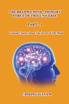 Paperback The Brahma Mind-Primary Force of this Universe: Getting clarity about the secret of the mind. Book