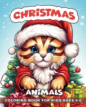 Christmas Animals Coloring Book for Kids Ages 4-8: Winter Colouring Pages for Children with Adorable Animals