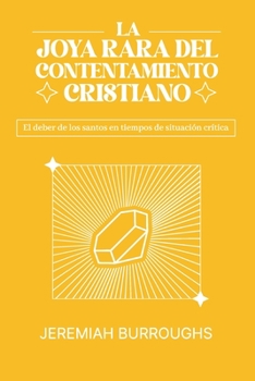 Paperback La Joya Rara del Contentamiento Cristiano: El deber de los santos en tiempos de situación crítica [Spanish] Book