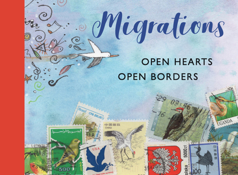 Hardcover Migrations: Open Hearts, Open Borders: The Power of Human Migration and the Way That Walls and Bans Are No Match for Bravery and Hope Book