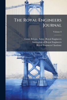 The Royal Engineers Journal, Volume 8...