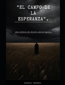 "El Campo de la Esperanza".: una novela de horror psicologico. (Spanish Edition)