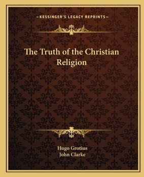 The Truth of the Christian Religion: In Six Books
