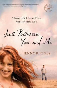 Paperback Just Between You and Me: A Novel of Losing Fear and Finding God Book