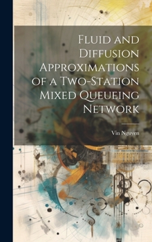 Hardcover Fluid and Diffusion Approximations of a Two-station Mixed Queueing Network Book