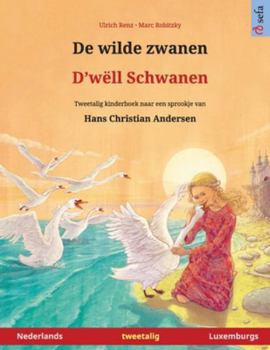 De wilde zwanen - D'wëll Schwanen (Nederlands - Luxemburgs): Tweetalig kinderboek naar een sprookje van Hans Christian Andersen (Sefa Prentenboeken in Twee Talen)