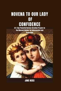 Paperback Novena to our Lady of Confidence: A 9- Day Powerful Novena Devotion Prayers to Our Lady of Help for Intercession, Miraculous Healing and Protection Book