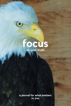 Paperback Focus on your truth: a journal for what matters to you Book