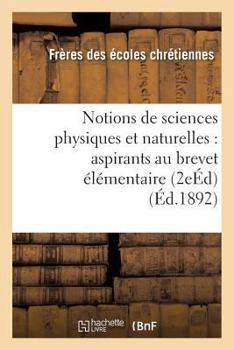 Paperback Notions de Sciences Physiques Et Naturelles: À l'Usage Des Aspirants Au Brevet Élémentaire 2e Éd [French] Book