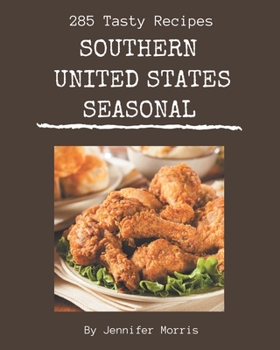 Paperback 285 Tasty Southern United States Seasonal Recipes: A Southern United States Seasonal Cookbook You Will Need Book