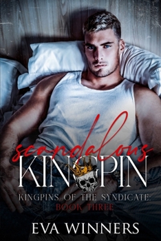 Scandalous Kingpin: A Dark Mafia Romance (Kingpins of the Syndicate)