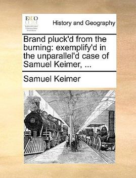 Paperback Brand pluck'd from the burning: exemplify'd in the unparallel'd case of Samuel Keimer, ... Book
