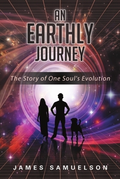 Paperback An Earthly Journey: The Story of One Soul's Evolution Book