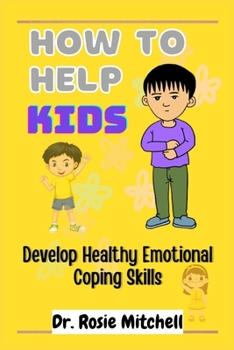 Paperback How to Help Kids Develop Healthy Emotional Coping Skills: A Guide for Parents and Caregivers Book