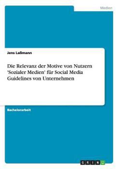 Paperback Die Relevanz der Motive von Nutzern 'Sozialer Medien' für Social Media Guidelines von Unternehmen [German] Book