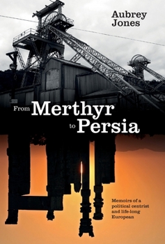 Hardcover From Merthyr to Persia: Memoirs of a Centrist Politician and Lifelong European Book