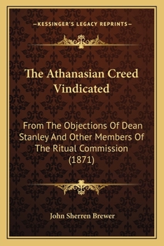 Paperback The Athanasian Creed Vindicated: From The Objections Of Dean Stanley And Other Members Of The Ritual Commission (1871) Book