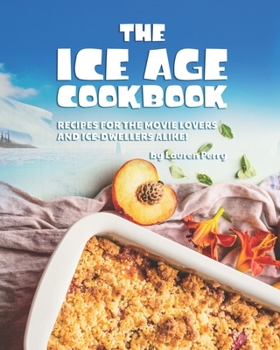 Paperback The Ice Age Cookbook: Recipes for The Movie Lovers and Ice-Dwellers Alike! Book