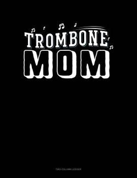 Paperback Trombone Mom: Two Column Ledger Book