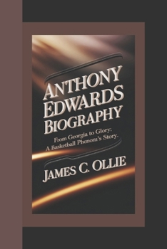 ANTHONY EDWARDS BIOGRAPHY: From Georgia to Glory A Basketball Phenom’s Story.