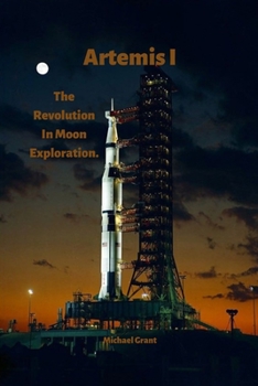 Paperback Artemis I: The Revolution In Moon Exploration. Book