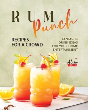 Paperback Rum Punch Recipes for A Crowd: Fantastic Drink Ideas for Your Home Entertainment Book