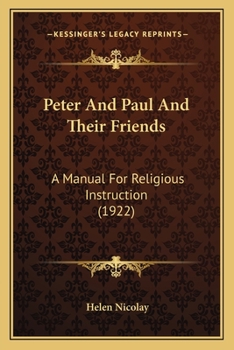 Paperback Peter And Paul And Their Friends: A Manual For Religious Instruction (1922) Book