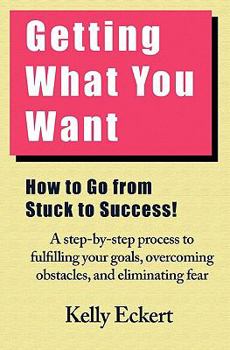 Paperback Getting What You Want: How to Go From Stuck to Success! Book