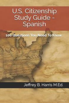 Paperback U.S. Citizenship Study Guide - Spanish: 100 Questions You Need To Know Book